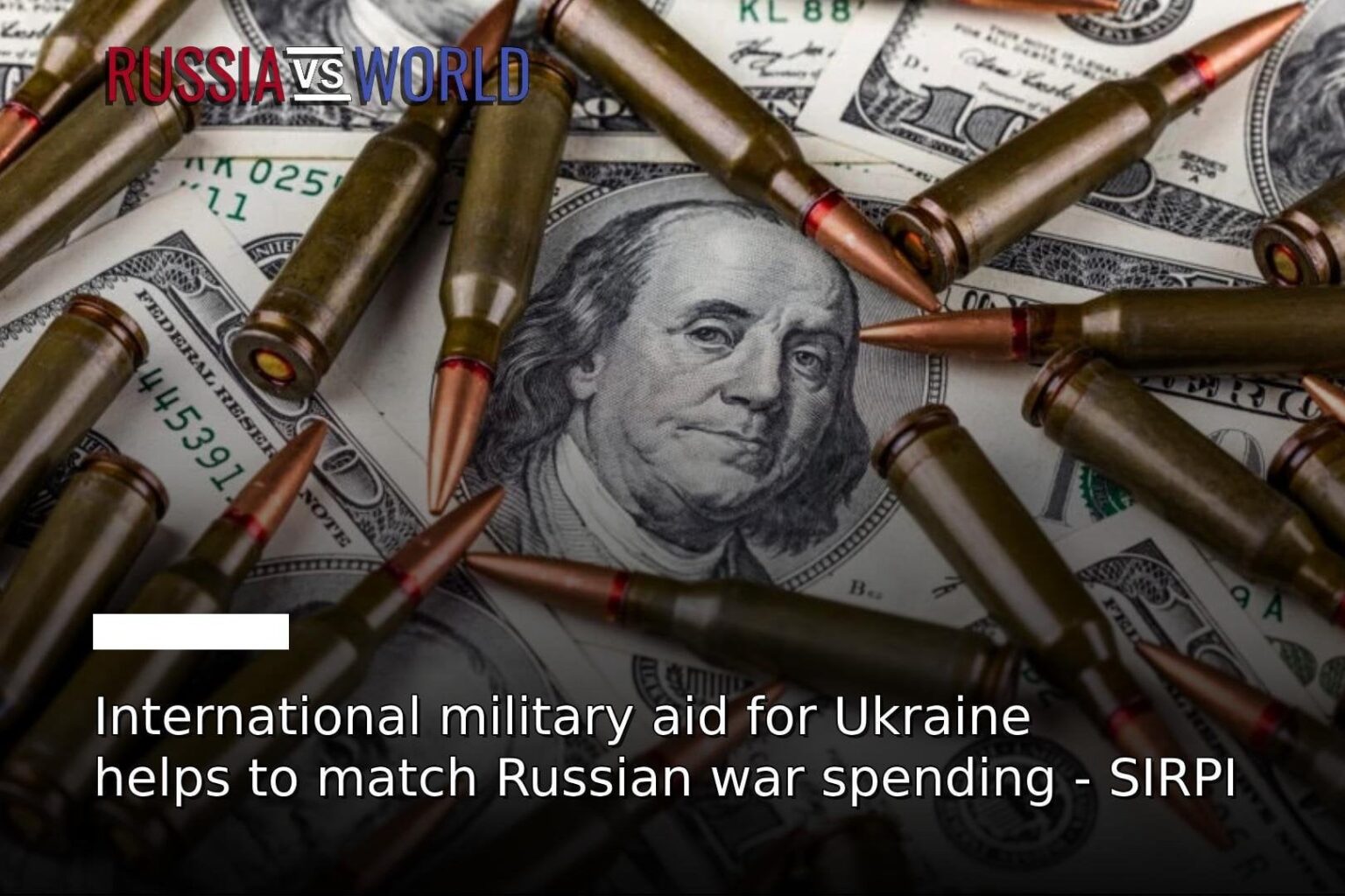 ウクライナへの国際軍事援助はロシアの戦争支出と同等に貢献 - SIRPI - Russia Vs World
