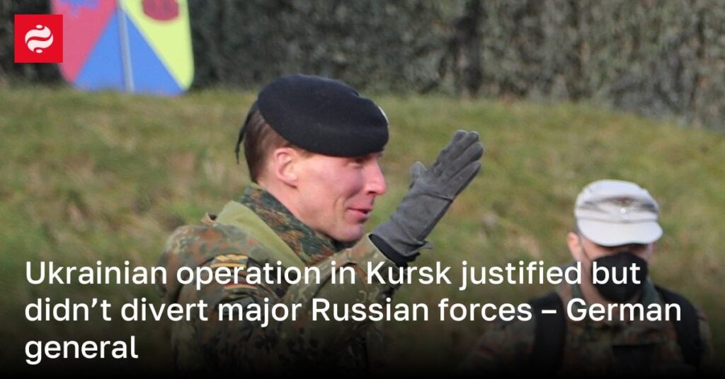 クルスクでのウクライナ軍の作戦は正当化されたが、主要なロシア軍の転向には至らなかった – ドイツの将軍