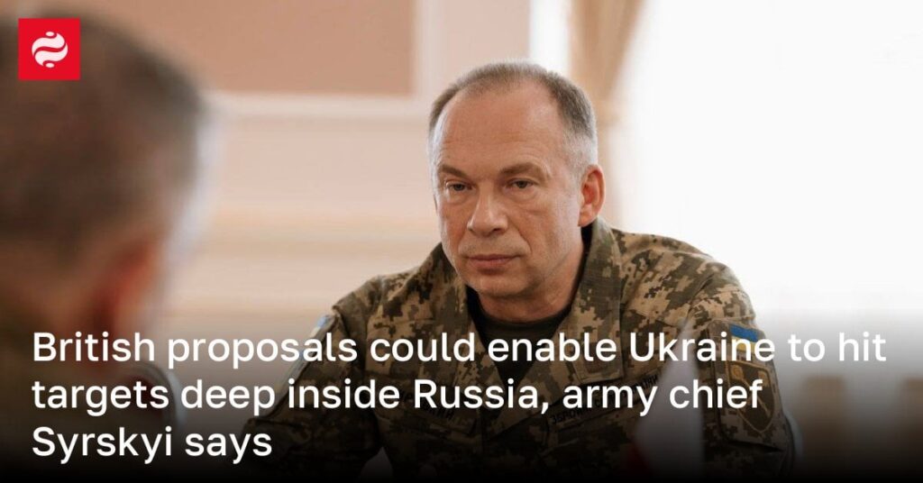 英国の提案により、ウクライナはロシア奥深くの標的を攻撃できる可能性があるとシルシキー陸軍司令官が語る