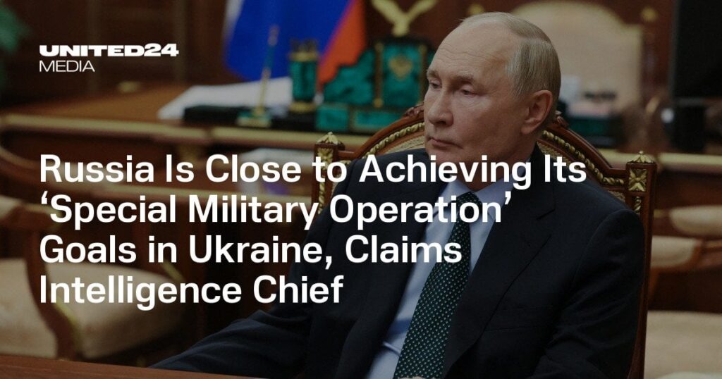 ロシアはウクライナでの「特別軍事作戦」目標の達成に近づいていると情報長官が主張