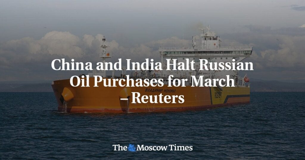 中国とインド（ロシアの2つの最大の購入者）は、3月のロシアの石油購入を停止します