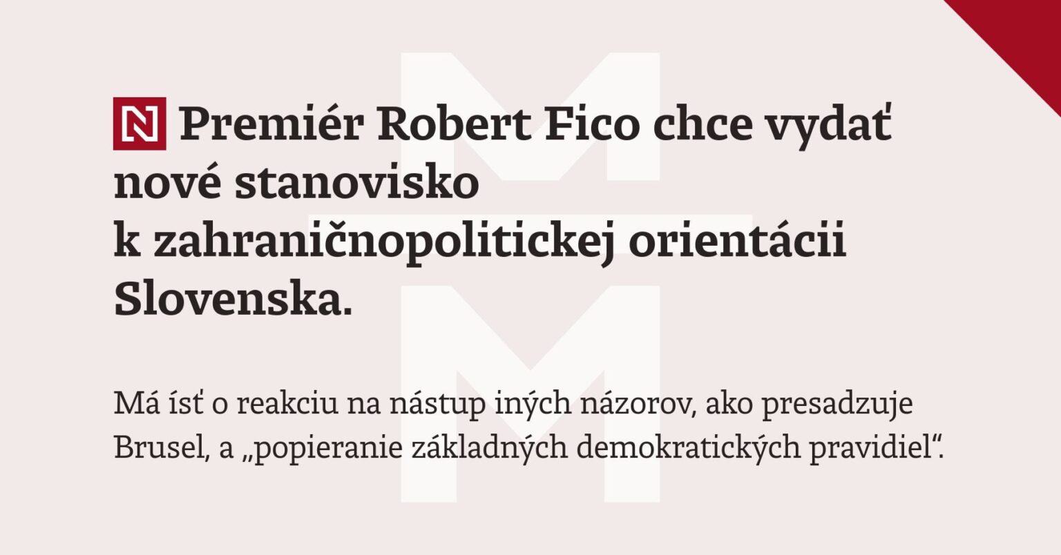 ロベルト・フィコ首相は、スロバキアの外交政策の方向性について新たな意見を発表したいと考えている。