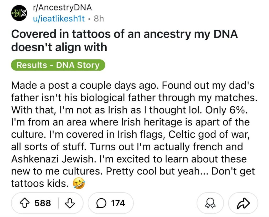 「私はそれにまみれています [tattoos of] アイルランドの国旗…実は私はフランス人とアシュケナージ系ユダヤ人だったことが判明しました。」