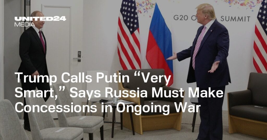トランプはプーチンを「非常に賢い」と呼ぶと、ロシアは進行中の戦争で譲歩をしなければならないと言います