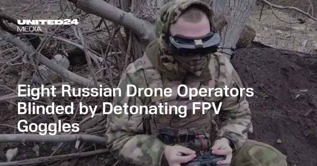 FPVゴーグルの爆発により盲目にされた8人のロシアのドローンオペレーター