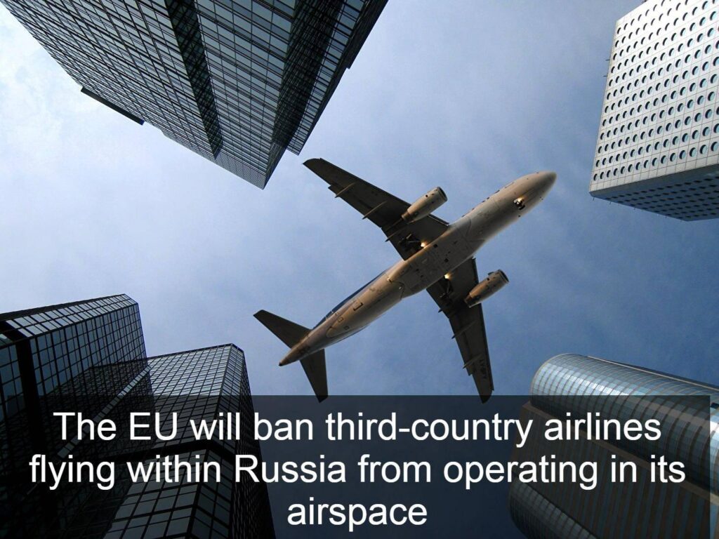 EUは、ロシア内を飛行する第三国航空会社が空域での運営を禁止します。新しい制裁は、ロシアの航空会社に国内のロシア便を運営したり、航空品を供給したりする航空会社を禁止しています。一度リストされると、これらの航空会社はEUに飛ぶことができません。