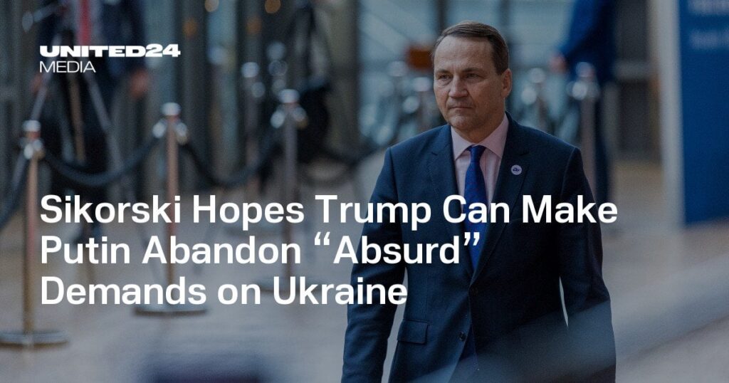 シコルスキーは、トランプがウクライナに対するプーチン大統領が「不条理な」要求を放棄させることができることを望んでいます