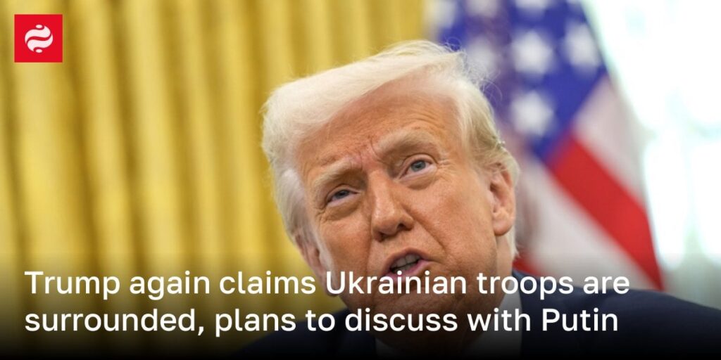トランプは再びウクライナ軍が囲まれていると主張し、プーチンと話し合う計画