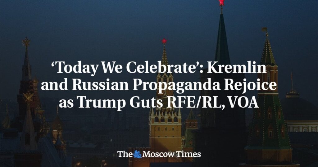 「今日私たちは祝います」：クレムリンとロシアのプロパガンダは、トランプがラジオの無料ヨーロッパ/ラジオリバティとアメリカの声をgutsするのを喜んでいます