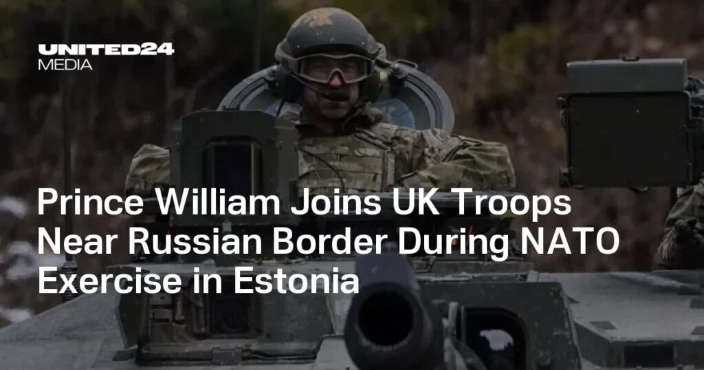 ウィリアム王子は、エストニアでのNATO運動中にロシア国境近くに英国軍に加わる