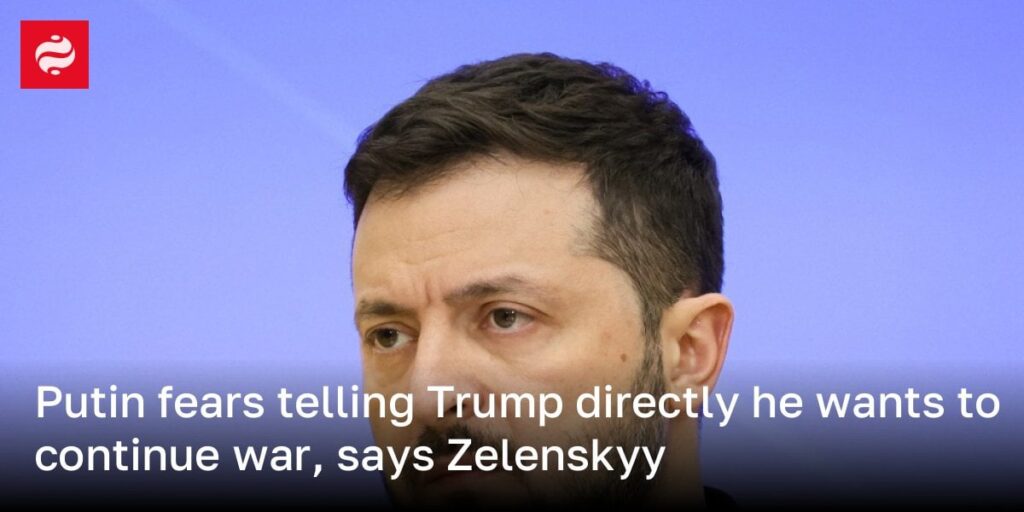 プーチン大統領はトランプに直接彼が戦争を続けたいと言っていることを恐れている、とゼレンスキーは言う