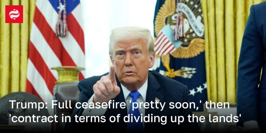 トランプ：完全な停戦「すぐに「すぐに」「土地を分割するという点で契約」