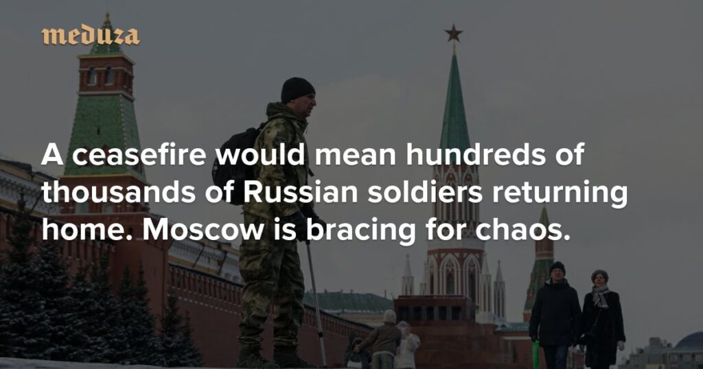 「システムが崩壊する可能性がある」と停戦は、数十万人のロシアの兵士が家に帰ることを意味します。モスクワはカオスのためにブレースしています。 -  Meduza