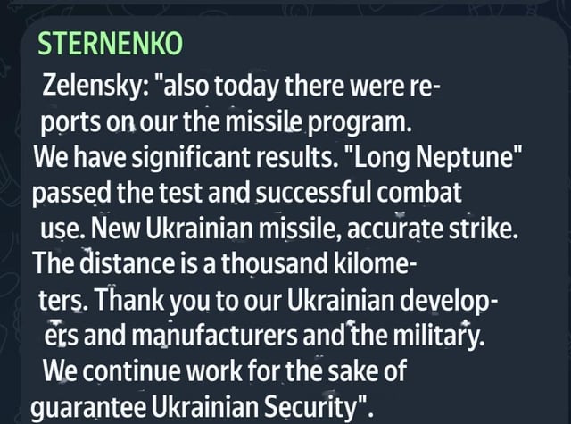 Zelensky：「今日のミサイルプログラムに関する報告もありました。長い海王星はテストされ、戦闘で使用されています。距離は1000キロメートルです。ウクライナの開発者、メーカー、軍隊のおかげです。」
