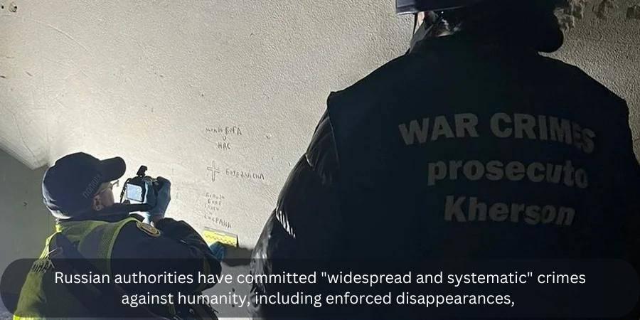 ロシア当局は、ウクライナへの本格的な侵略の間に、強制失disappearを含む「広範囲で体系的な」犯罪を犯しました。