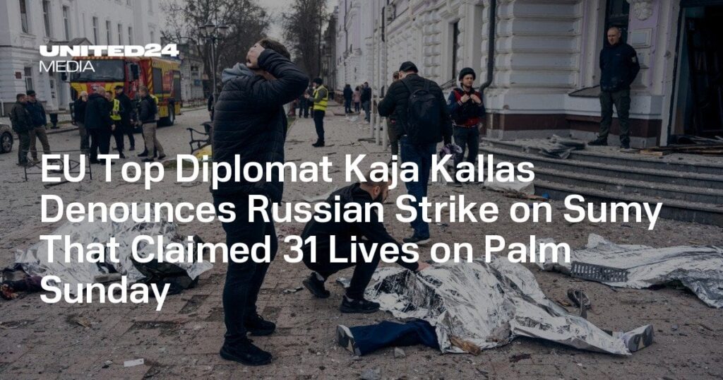 EUの外交官カジャ・カラスは、パームサンデーで31人の命を奪ったスミーに対するロシア人のストライキを非難します