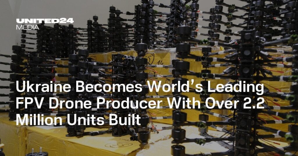 ウクライナは、220万台を超えるユニットが建設された世界をリードするFPVドローン生産者になります