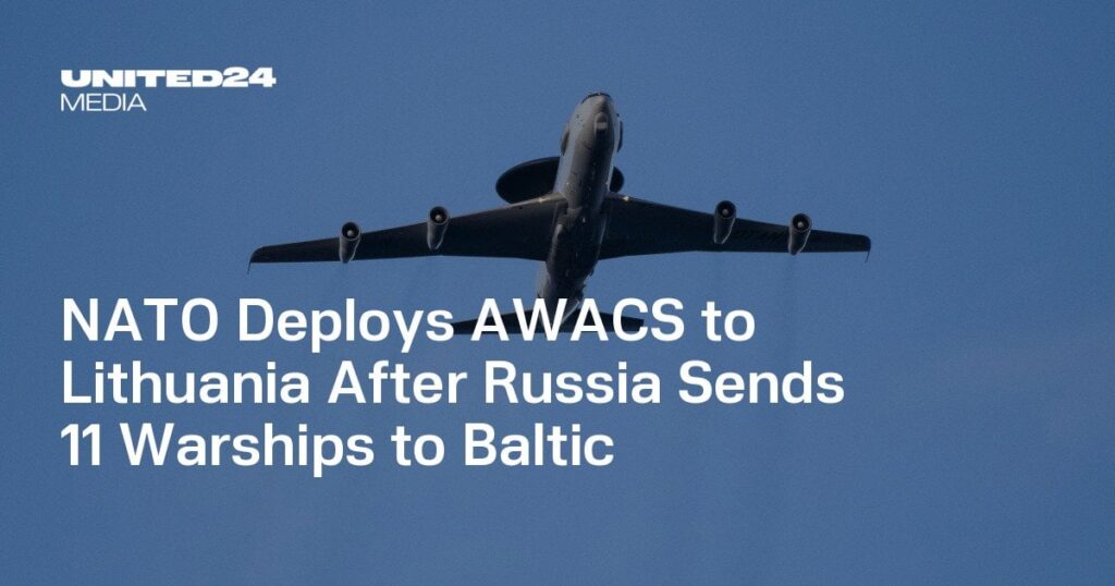 NATOはロシアがバルト海に11の軍艦を送った後、AWACSをリトアニアに配備します
