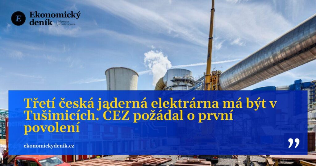 CEZは、Tušimice（Chomutovsko）に新しい原子力発電所の建設のための最初の許可を申請しました（私にとっては偉大で、ドイツ人は*****の後に）
