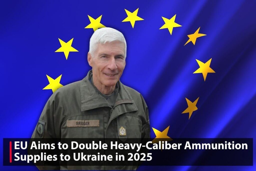 EU軍事委員会長のロバート・ブリーガーは、2025年にウクライナに200万回の大口径のラウンドを供給し、昨年の量を2倍にし、生産とウクライナの防衛コラボレーションを強化する計画を明らかにしました。
