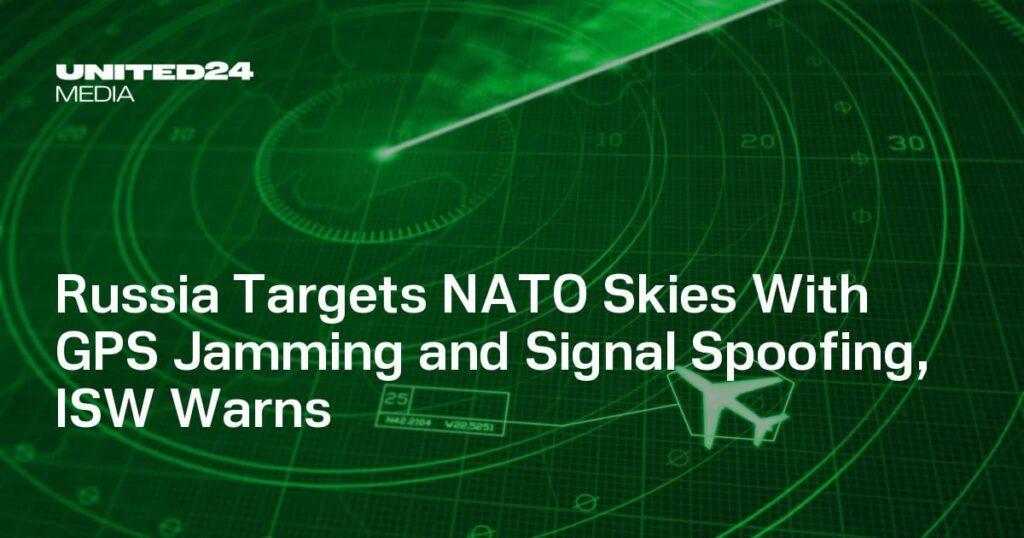 ロシアはGPSのジャミングと信号のスプーフィングでNATO空を標的にしている、とISWは警告します