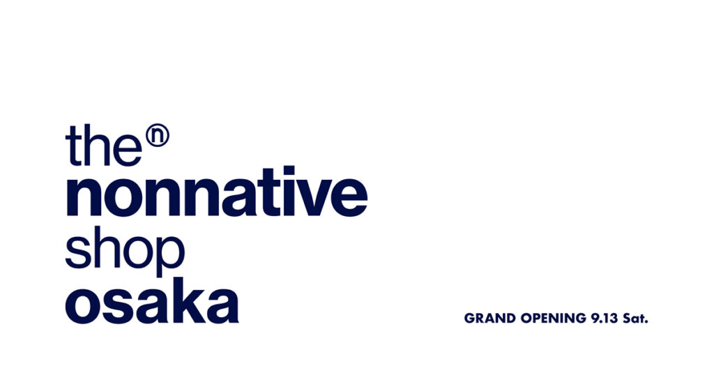 the nonnative shop Osakaが9月13日にオープン