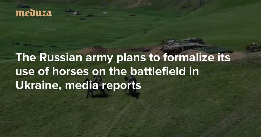 騎兵隊を送る - ロシア軍はウクライナの戦場での馬の使用を正式にする計画だ、とメディアの報道
