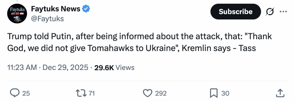 攻撃について知らされた後、トランプ大統領はプーチン大統領に対し、「神に感謝するが、われわれはウクライナにトマホークを渡さなかった」とクレムリンは述べている。私の編集：米国にはロシアの積極的な措置キャンペーンに騙される史上最も愚かな大統領がいる。