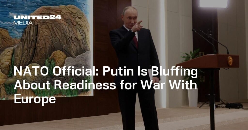NATO当局者：プーチン大統領はヨーロッパとの戦争の準備についてはったりしている