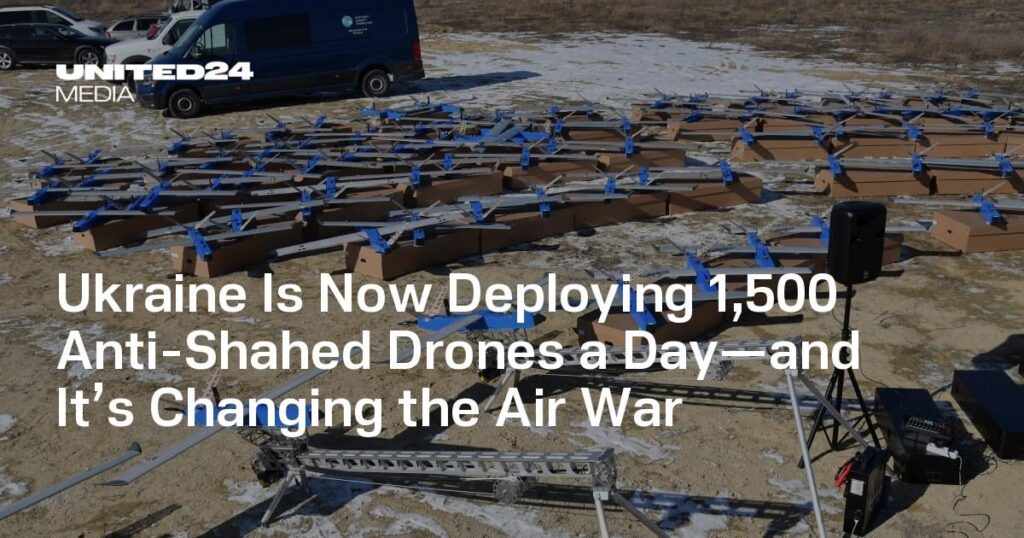 ウクライナは現在、1日あたり1,500機の反シャヘド無人機を配備しており、空戦を変えつつある