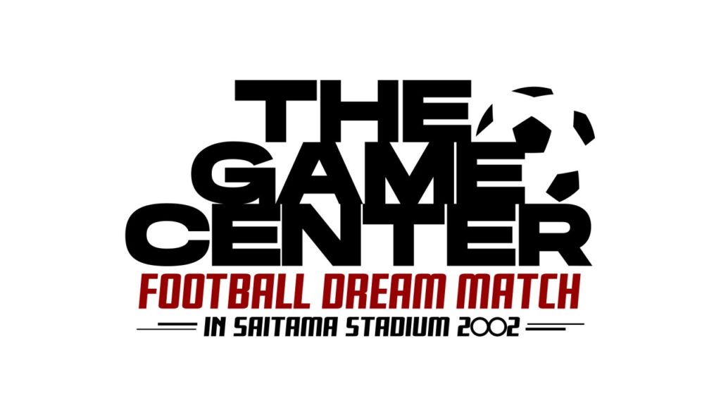 〈THE GAME CENTER-FOOTBALL DREAM MATCH- in Saitama Stadium 2OO2〉第三弾情報解禁 - News