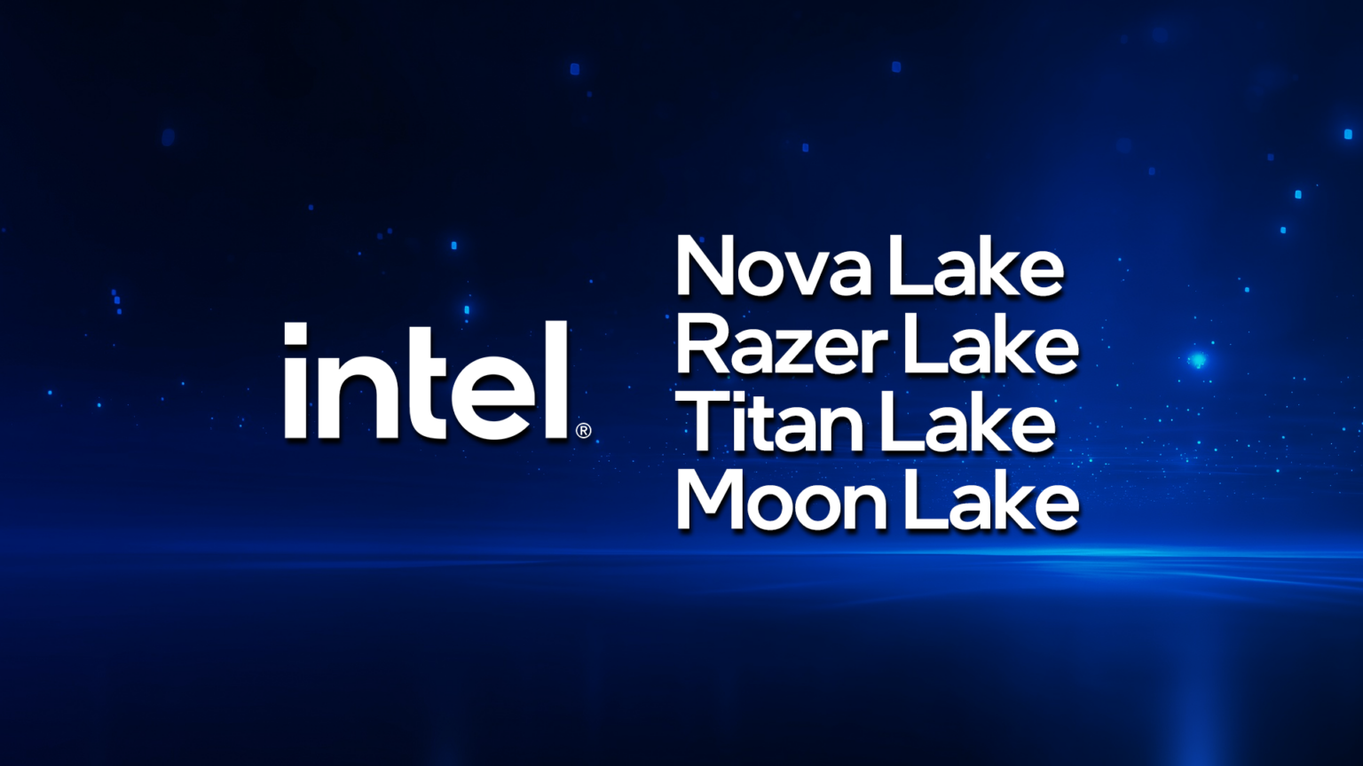 Intel CPUロードマップ判明。Nova LakeからMoon Lakeまで合計4つのCPUを2028年までに投入へ