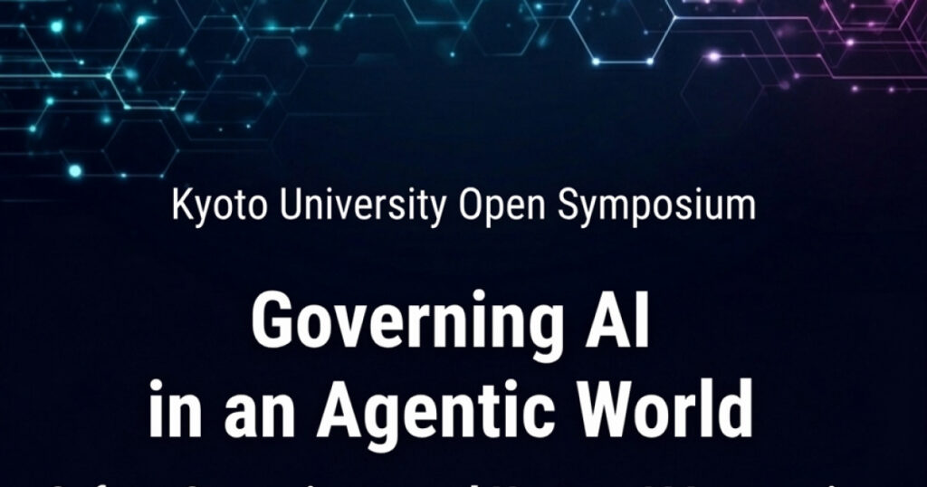 京都大学ガバナンスイノベーションサマープログラム 公開シンポジウム「Open Symposium: Governing AI in an Agentic World: Safety, Sovereignty, and Human-AI Interaction」 京都大学ガバナンスイノベーションサマープログラム 公開シンポジウム「Open Symposium: Governing AI in an Agentic World: Safety, Sovereignty, and Human-AI Interaction」